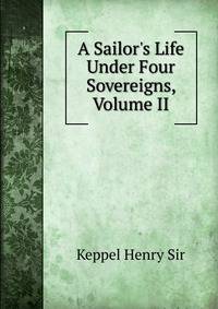 A Sailor's Life Under Four Sovereigns, Volume II