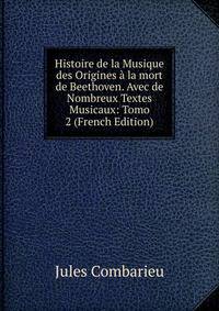 Histoire de la Musique des Origines a la mort de Beethoven. Avec de Nombreux Textes Musicaux: Tomo 2 (French Edition)