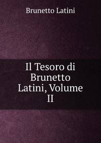 Il Tesoro di Brunetto Latini, Volume II