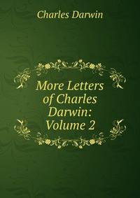 More Letters of Charles Darwin: Volume 2
