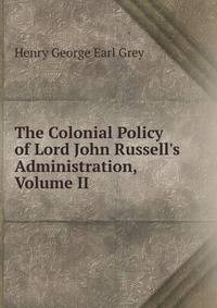 The Colonial Policy of Lord John Russell's Administration, Volume II