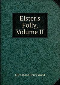 Elster's Folly, Volume II