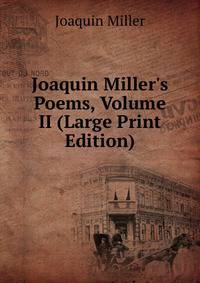 Joaquin Miller's Poems, Volume II (Large Print Edition)