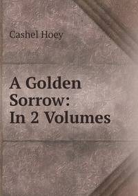A Golden Sorrow: In 2 Volumes