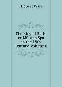 The King of Bath: or Life at a Spa in the 18th Century, Volume II