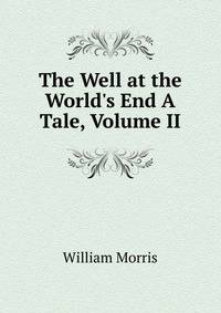 The Well at the World's End A Tale, Volume II