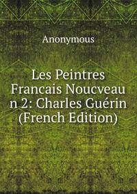 Les Peintres Francais Noucveau n 2: Charles Guerin (French Edition)