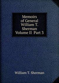 Memoirs of General William T. Sherman Volume II Part 3