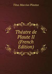 Theatre de Plaute II (French Edition)