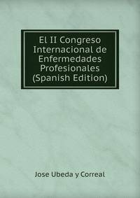 El II Congreso Internacional de Enfermedades Profesionales (Spanish Edition)