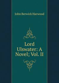 Lord Ulswater: A Novel; Vol. II