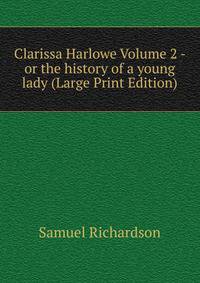 Clarissa Harlowe Volume 2 - or the history of a young lady (Large Print Edition)