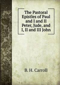 The Pastoral Epistles of Paul and I and II Peter, Jude, and I, II and III John