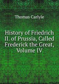 History of Friedrich II. of Prussia, Called Frederick the Great, Volume IV