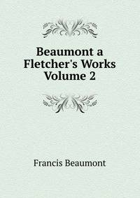 Beaumont a Fletcher's Works Volume 2