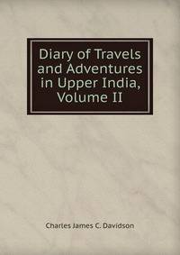 Diary of Travels and Adventures in Upper India, Volume II