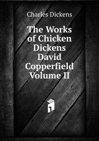 The Works of Chicken Dickens David Copperfield Volume II