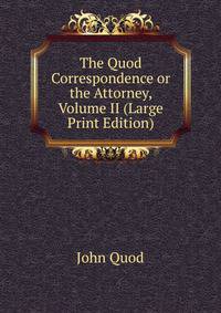 The Quod Correspondence or the Attorney, Volume II (Large Print Edition)