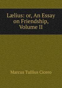 L?lius: or, An Essay on Friendship, Volume II