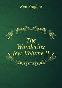 The Wandering Jew, Volume II