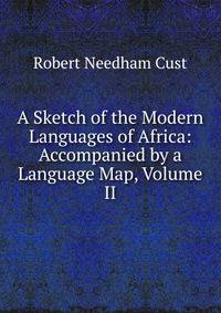 A Sketch of the Modern Languages of Africa: Accompanied by a Language Map, Volume II