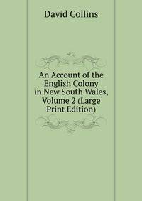 An Account of the English Colony in New South Wales, Volume 2 (Large Print Edition)