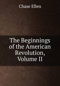 The Beginnings of the American Revolution, Volume II