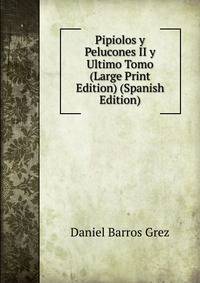 Pipiolos y Pelucones II y Ultimo Tomo (Large Print Edition) (Spanish Edition)
