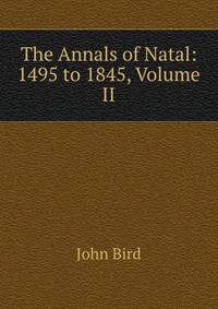 The Annals of Natal: 1495 to 1845, Volume II