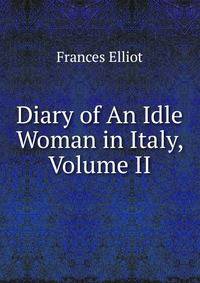 Diary of An Idle Woman in Italy, Volume II