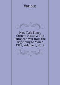 New York Times Current History: The European War from the Beginning to March 1915, Volume 1, No. 2