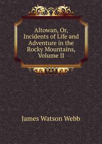 Altowan, Or, Incidents of Life and Adventure in the Rocky Mountains, Volume II