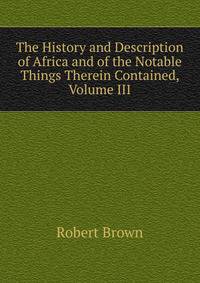The History and Description of Africa and of the Notable Things Therein Contained, Volume III