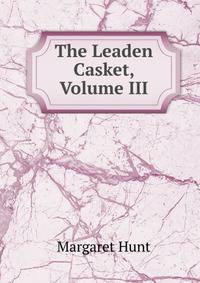 The Leaden Casket, Volume III