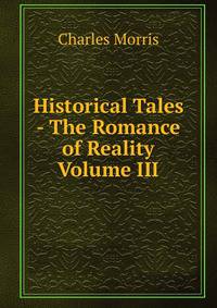 Historical Tales - The Romance of Reality Volume III