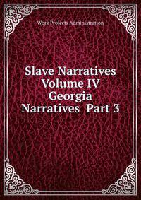 Slave Narratives Volume IV Georgia Narratives Part 3