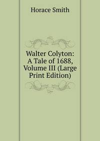 Walter Colyton: A Tale of 1688, Volume III (Large Print Edition)