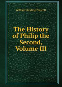 The History of Philip the Second, Volume III