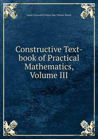 Constructive Text-book of Practical Mathematics, Volume III