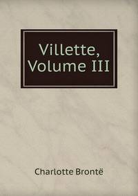 Villette, Volume III