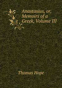 Anastasius, or, Memoirs of a Greek, Volume III