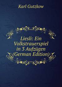 Liesli: Ein Volkstrauerspiel in 3 Aufzugen (German Edition)