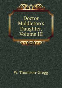 Doctor Middleton's Daughter, Volume III