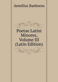 Poetae Latini Minores, Volume III (Latin Edition)