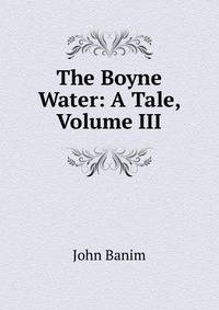 The Boyne Water: A Tale, Volume III