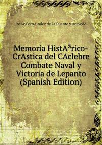 Memoria HistA?rico-CrAstica del CAclebre Combate Naval y Victoria de Lepanto (Spanish Edition)