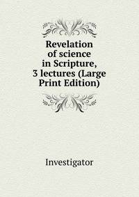 Revelation of science in Scripture, 3 lectures (Large Print Edition)