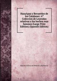 HazaApas y Recuerdos de los Catalanes: A? Coleccion de Leyendas relativas a los hechos mas famosos (Large Print Edition) (Spanish Edition)