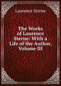 The Works of Laurence Sterne: With a Life of the Author, Volume III