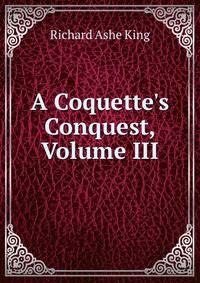 A Coquette's Conquest, Volume III